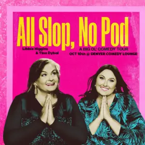 Libbie Higgins and Tina Dybal's: All Slop, No Pod comedy tour graphic.