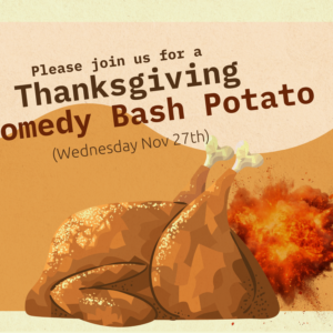 A cookedTurkey with an explosion blowing out of it's behind. This is a graphic for our Thanksgiving Comedy Bash.