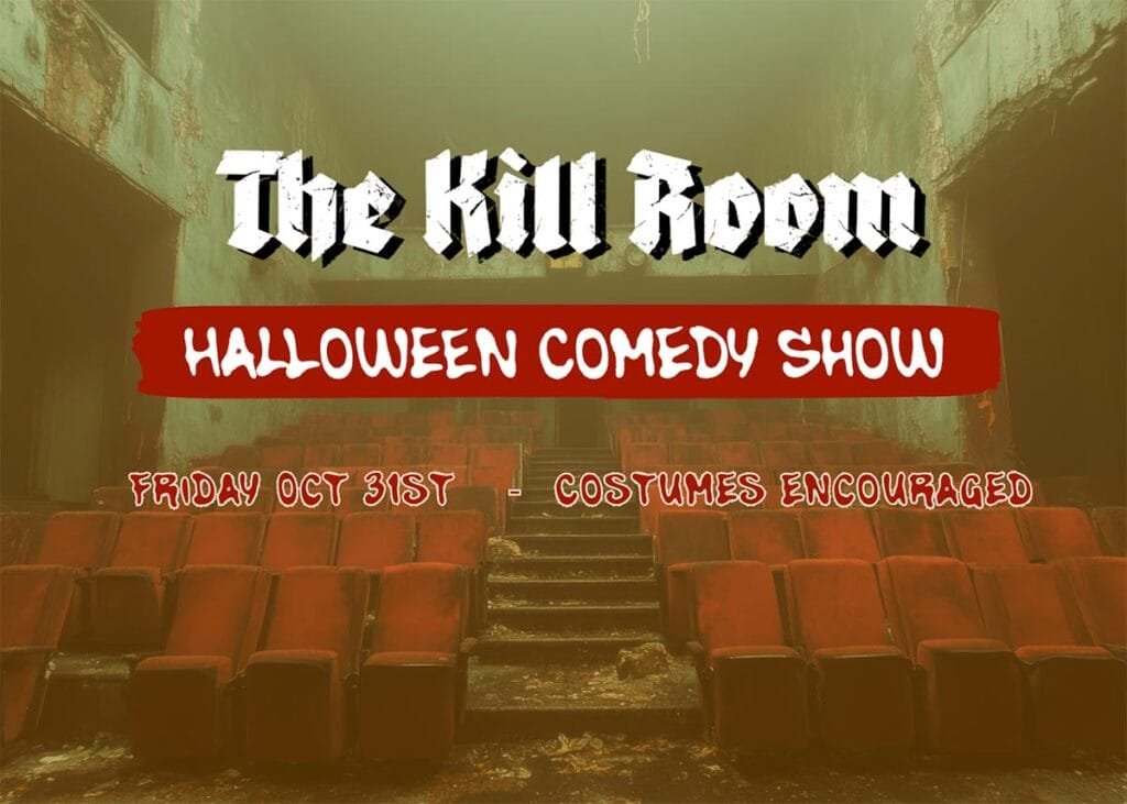 A graphic for a halloween comedy show that shows a creepy worn down auditorium that says "The Kill Room Halloween Comedy Show" and Friday Oct 31st "Costumes Encouraged"
