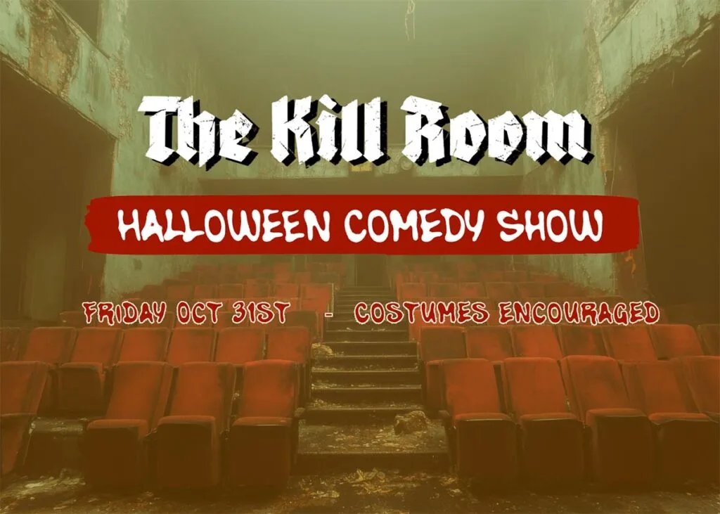 A graphic for a halloween comedy show that shows a creepy worn down auditorium that says "The Kill Room Halloween Comedy Show" and Friday Oct 31st "Costumes Encouraged"