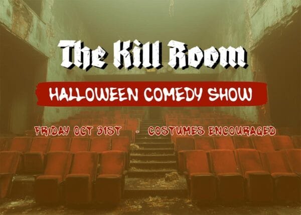 A graphic for a halloween comedy show that shows a creepy worn down auditorium that says "The Kill Room Halloween Comedy Show" and Friday Oct 31st "Costumes Encouraged"